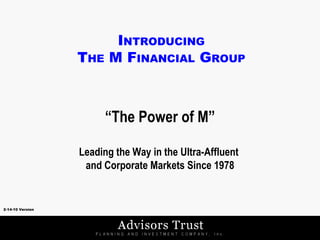 2-14-10 Version I NTRODUCING T HE  M F INANCIAL  G ROUP “ The Power of M” Leading the Way in the Ultra-Affluent  and Corporate Markets Since 1978 