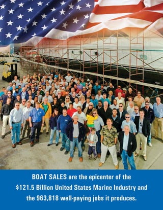 Photo
byW
ICK
BEAVERS
BOAT SALES are the epicenter of the
$121.5 Billion United States Marine Industry and
the 963,818 well-paying jobs it produces.
 