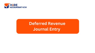 Deferred Revenue
Journal Entry
 