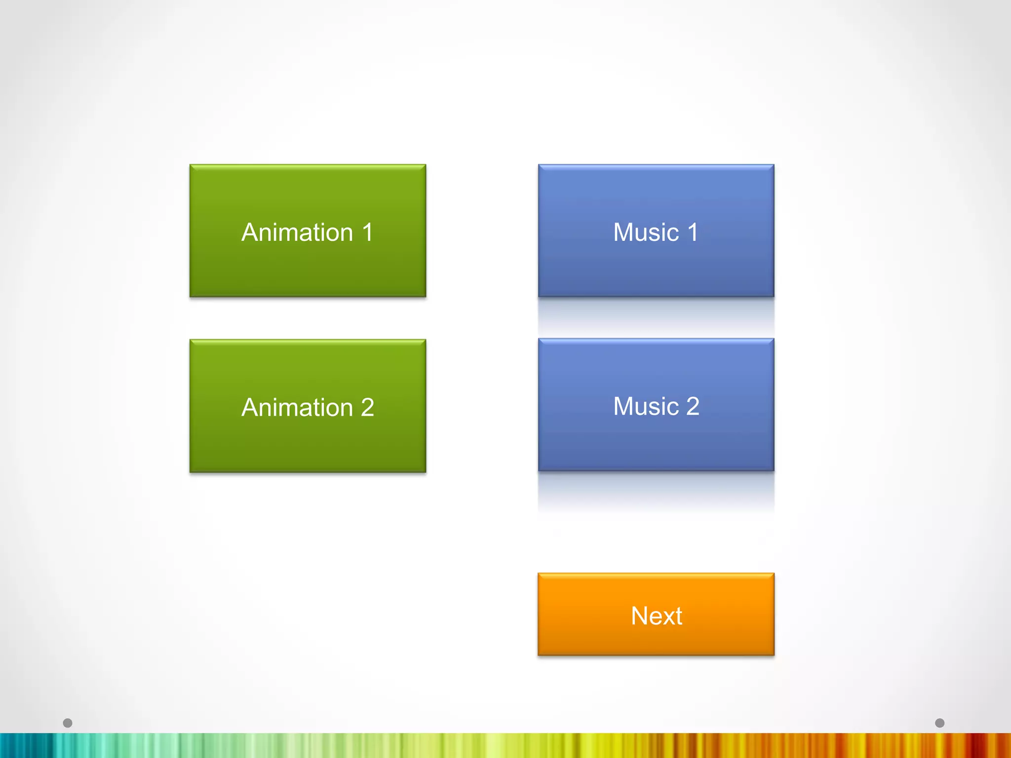 Animation 1   Music 1




Animation 2   Music 2




               Next
 