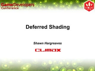 Deferred Shading

  Shawn Hargreaves
 