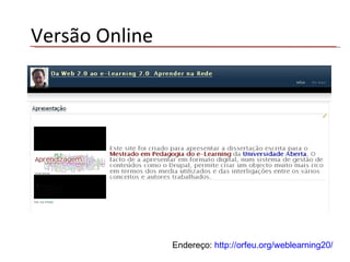 Endereço:  http://orfeu.org/weblearning20 / Versão Online 