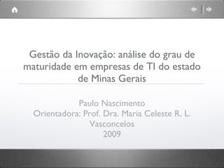 Gestão da Inovação: análise do grau de maturidade em empresas de TI do estado de Minas Gerais ,[object Object],[object Object],[object Object]