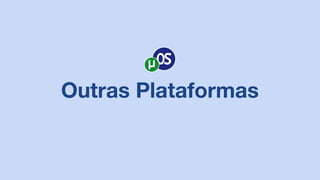 Outras Plataformas
 