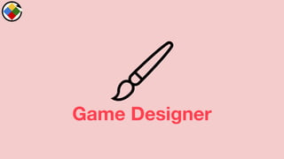Game Designer
 
