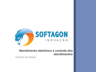Atendimento eletrônico e controle dos
atendimentos
Uniclinic do Araripe

www.softagon.com.br

1

 