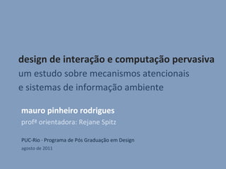 design de interação e computação pervasiva um estudo sobre mecanismos atencionais e sistemas de informação ambiente mauro ...