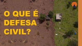 O QUE É
DEFESA
CIVIL?
 
