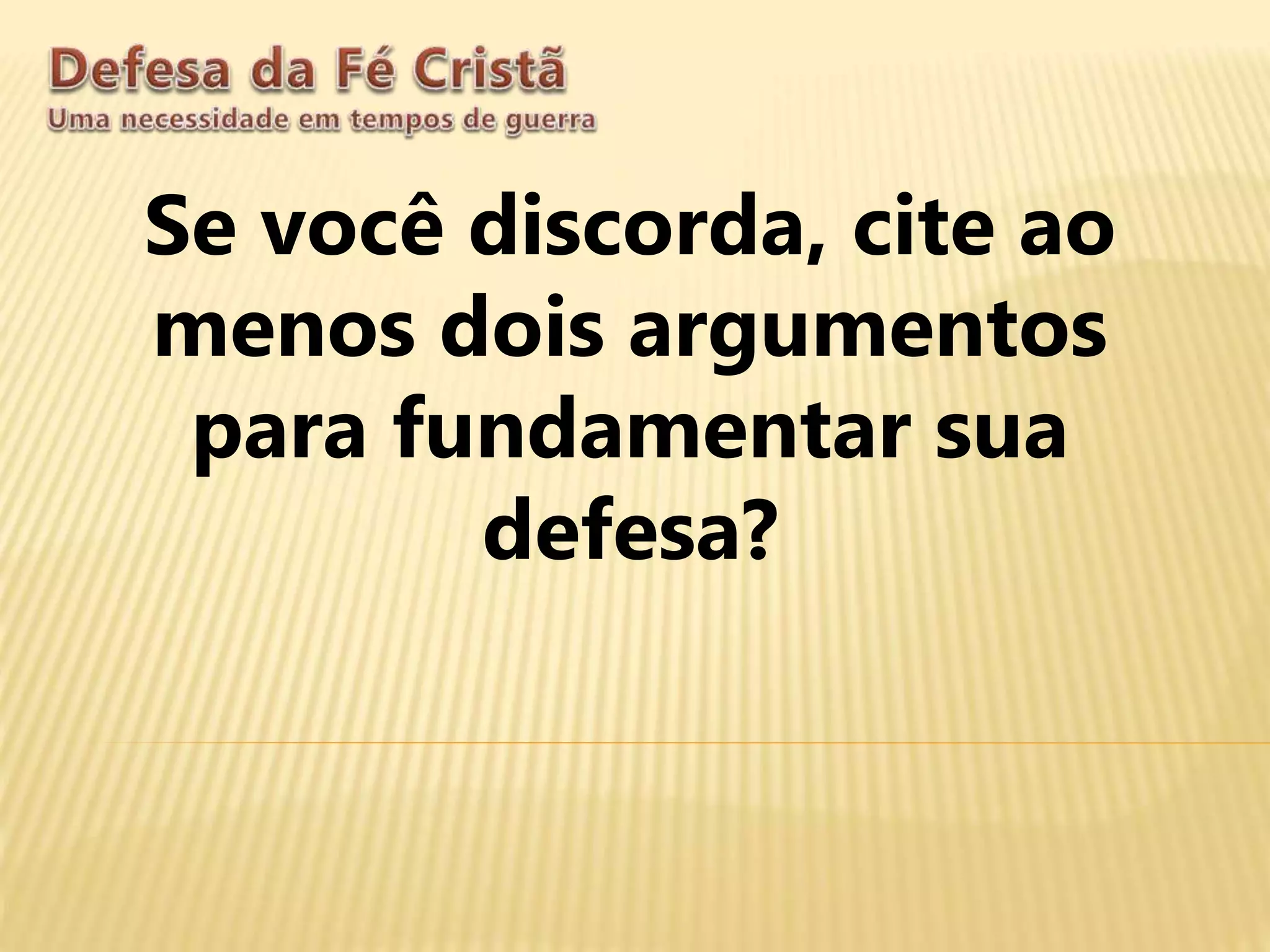 Se você discorda, cite ao
menos dois argumentos
para fundamentar sua
defesa?
 
