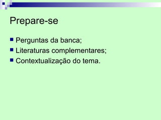 Prepare-se
 Perguntas da banca;
 Literaturas complementares;
 Contextualização do tema.
 