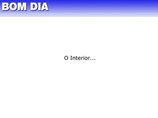O Interior... 
 
