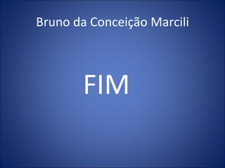 Bruno da Conceição Marcili FIM 