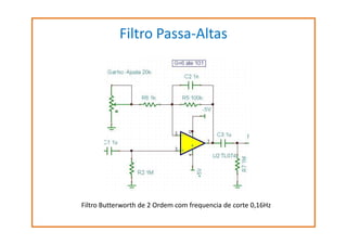 Filtro Passa-Altas

Filtro Butterworth de 2 Ordem com frequencia de corte 0,16Hz

 