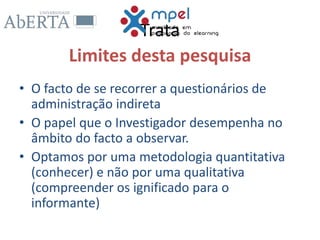 Trata
Limites desta pesquisa
• O facto de se recorrer a questionários de
administração indireta
• O papel que o Investigador desempenha no
âmbito do facto a observar.
• Optamos por uma metodologia quantitativa
(conhecer) e não por uma qualitativa
(compreender os ignificado para o
informante)
 