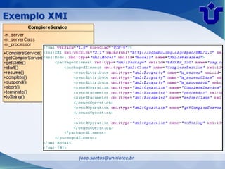 Exemplo XMI




                          Pacote: org.compiere.process
                            Classe: CompiereService




              joao.santos@uniriotec.br
 