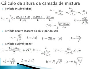  Período instável (dia):
 Período neutro (nascer do sol e pôr do sol)
 Período estável (noite)
 