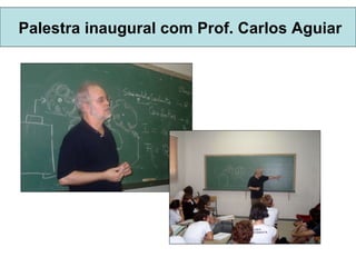 Palestra inaugural com Prof. Carlos Aguiar 