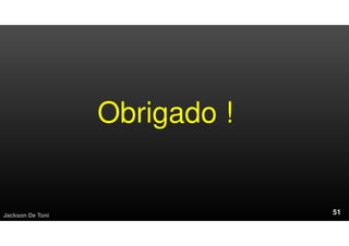 Obrigado !
Jackson De Toni
 