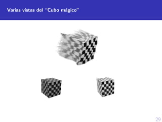 29
Varias vistas del “Cubo m´agico”
 