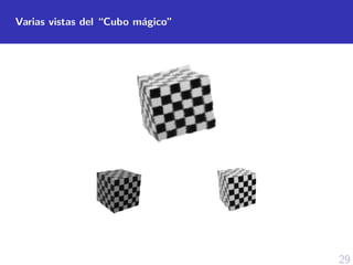 29
Varias vistas del “Cubo m´agico”
 