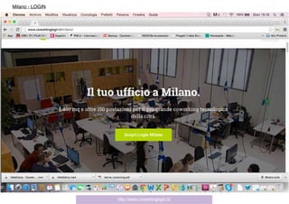 http://www.coworkinglogin.it/
Milano - LOGIN
 