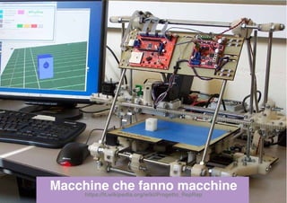 Macchine che fanno macchine
https://it.wikipedia.org/wiki/Progetto_RepRap
 