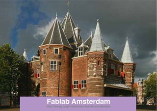 Fablab Amsterdam
http://waag.org/nl/diensten/fablab-amsterdam
 
