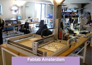 Fablab Amsterdam
http://waag.org/nl/diensten/fablab-amsterdam
 