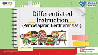 Differentiated
Instruction
(Pembelajaran Berdiferensiasi).
 
