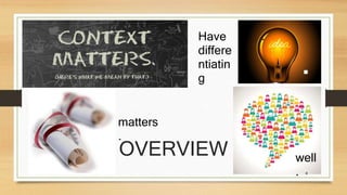 Have 
differe 
ntiatin 
g 
matters 
. 
OVERVIEW 
. 
well 
. 
4 
 