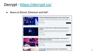 Decrypt - https://decrypt.co/
● News on Bitcoin, Ethereum and DeFi
22
 