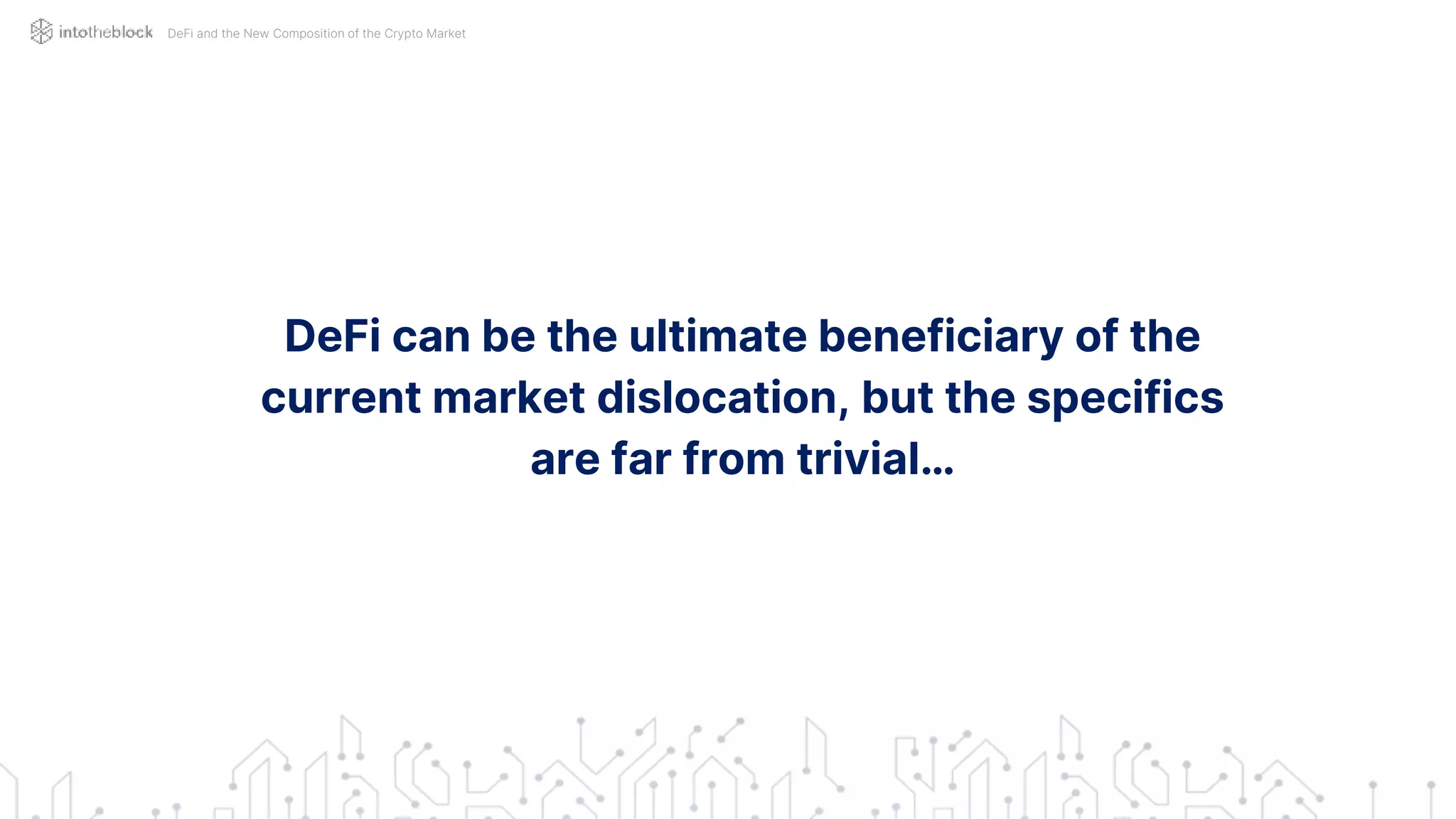 DeFi can be the ultimate beneficiary of the
current market dislocation, but the specifics
are far from trivial…
DeFi and the New Composition of the Crypto Market
 
