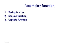 06/09/2024
Pacemaker function
1. Pacing function
2. Sensing function
3. Capture function
 