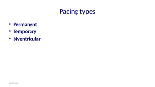 06/09/2024
Pacing types
• Permanent
• Temporary
• biventricular
 