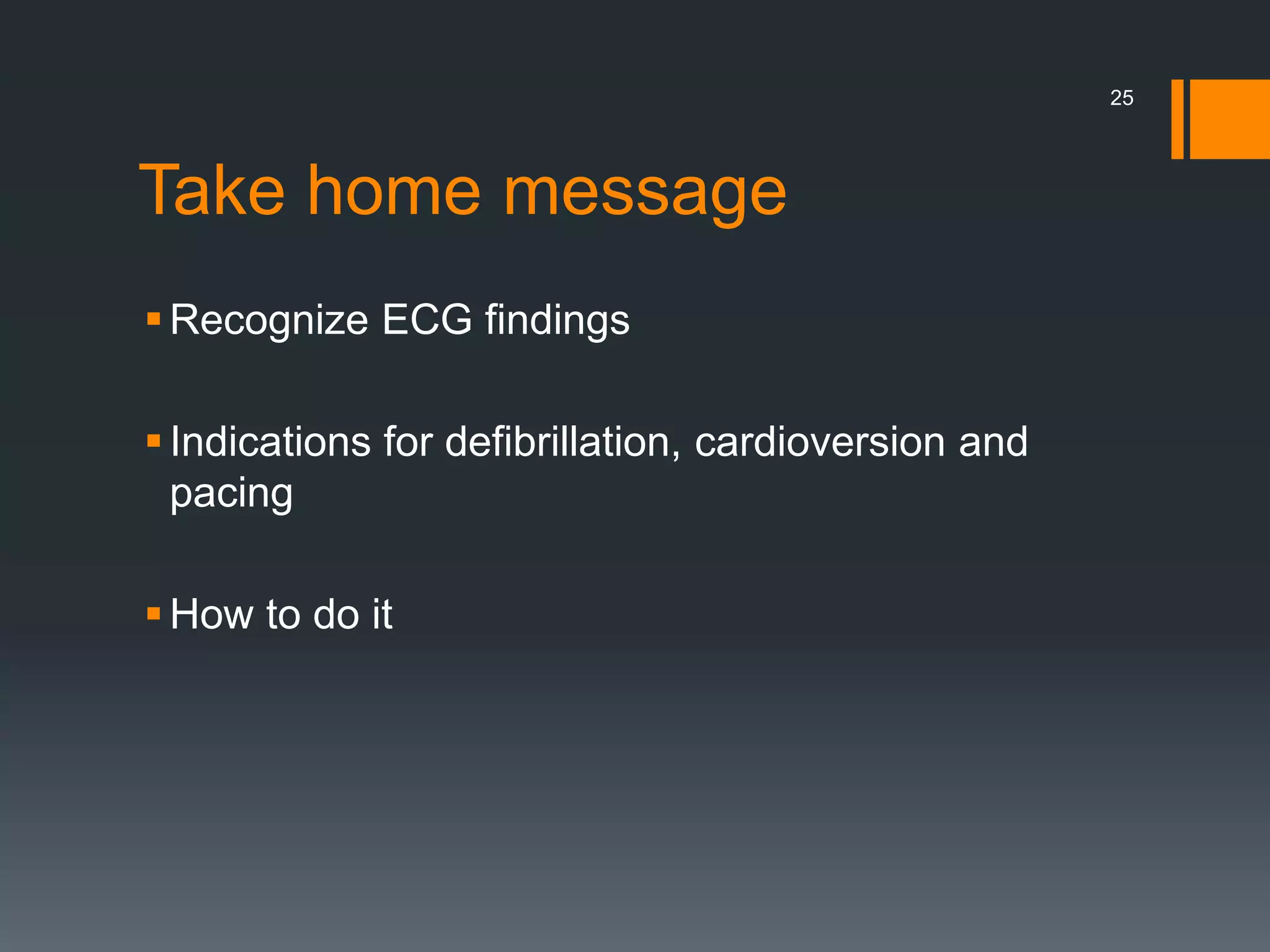 Take home message
Recognize ECG findings
Indications for defibrillation, cardioversion and
pacing
How to do it
25
 