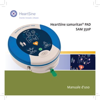 Manuale d'uso
HeartSine samaritan®
PAD
SAM 350P
 