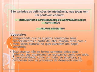 INTELIGÊNCIA É A POSSIBILIDADE DE ADAPTAÇÃO E ALGO
CONSTRUÍDO
REUVEN FEUERSTEIN
 