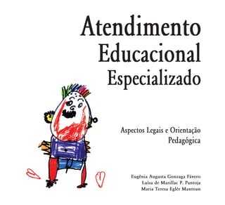 Aspectos Legais e Orientação
                    Pedagógica


   Eugênia Augusta Gonzaga Fávero
       Luísa de Marillac P. Pantoja
       Maria Teresa Eglér Mantoan
 