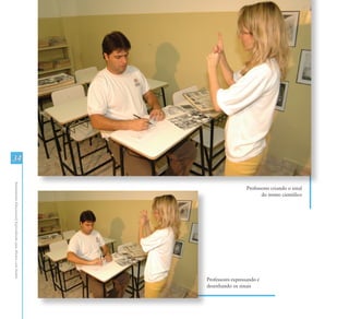 34
Atendimento Educacional Especializado para Alunos com Surdez




                                                                                 Professores criando o sinal
                                                                                        do termo científico




                                                               Professores expressando e
                                                               desenhando os sinais
 