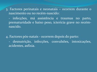 - geneopatias: alterações genéticas que produzem metabolopatias ou alterações do metabolismo;