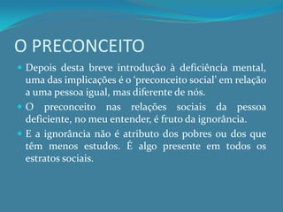 - cromossopatias: são sindromas devido a anomalias ou alterações nos cromossomas;2.  Factores pré-natais (extrínsecos):	- desnutrição materna, doenças infecciosas, intoxicações, perturbações psíquicas, má assistência durante a gestação, entre outras.