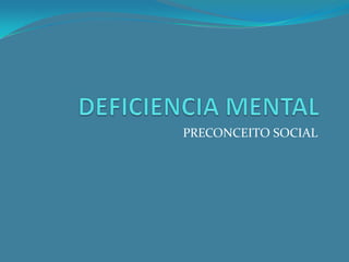 DEFICIENCIA MENTAL PRECONCEITO SOCIAL 