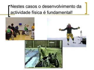 Nestes casos o desenvolvimento da
actividade física é fundamental!
 
