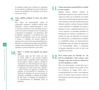 As atividades escolares que se baseiam na visualização
                                                                                de cores podem ser adaptadas por meio da utilização de
                                                                                texturas, de equivalências, de convenções ou de outros
                                                                                                                                                  11.   Como uma pessoa cega identifica e escolhe
                                                                                                                                                        as suas roupas?
                                                                                                                                                        Algumas pessoas utilizam etiquetas de
                                                                                recursos não visuais.
                                                                                                                                                        identificação, enquanto outras separam lotes de
                                                                                                                                                        roupas da mesma cor ou preferem usar apenas
                                                                           9.   Como trabalhar produção de textos com alunos
                                                                                cegos?
                                                                                Esses alunos são potencialmente capazes de
                                                                                                                                                        cores neutras. A combinação das peças do vestuário
                                                                                                                                                        e dos acessórios se dará pelo reconhecimento dos
                                                                                compreender, interpretar e estabelecer relações. Estão                  diferentes modelos e texturas, formatos, detalhes
                                                                                habituados a exercitar predominantemente a escuta                       e outras referências. A conjugação das roupas, a
                                                                                e a fala que costumam ser mais encorajadas do que o                     distinção de cores, a organização geral têm a ver
                                                                                exercício da escrita. A produção de texto contribui para                com os esquemas e as estratégias individuais. A
                                                                                a estruturação da linguagem e do pensamento, além
                                                                                                                                                        identificação do vestuário, as preferências e as
                                                                                de despertar a imaginação e a criatividade. Esta é uma
                                                                                situação de aprendizagem muito rica que possibilita                     escolhas são fruto da elaboração de conceitos,
                                                                                o contato e a interação com diversos códigos de                         do conhecimento e reconhecimento de padrões
                                                                                expressão oral e escrita. É uma boa oportunidade para a                 ou modalidades estéticas, do desenvolvimento
                                                                                observação e a compreensão de algumas peculiaridades e                  de habilidades táteis, de critérios de organização
36                                                                              cuidados relativos à grafia braille, à leitura tátil, aos tipos         e de funcionalidade. Enfim, a composição
                                                                                ampliados, aos meios informáticos, entre outros.
                                                                                                                                                        do figurino dependerá do estilo de vida e das
Atendimento Educacional Especializado para Alunos com Deficiência Visual




                                                                                                                                                        experiências do sujeito.
                                                                           10.       Qual é o sentido mais aguçado nas pessoas
                                                                                     cegas?
                                                                                     As pessoas cegas que lêem muito por meio
                                                                                     do sistema braille ou que executam trabalhos
                                                                                     manuais tendem a desenvolver maior refinamento
                                                                                                                                                  12.   Ficar muito perto da televisão ou da
                                                                                                                                                        tela do computador e fazer esforço para
                                                                                                                                                        enxergar o que está escrito no caderno ou
                                                                                     do tato. Quem se dedica à música, à afinação de
                                                                                                                                                        no livro prejudica a visão?
                                                                                     instrumentos ou à discriminação de sons aguça a
                                                                                     capacidade de discriminação auditiva. A degustação                 Não, essa aproximação é natural para que a
                                                                                     e a depuração de aromas ativam mais o paladar e                    pessoa possa ver melhor. O que pode ocorrer
                                                                                     o olfato. Portanto, são aguçados os sentidos mais                  são momentos de fadiga. Nesse caso, é
                                                                                     presentes no processamento de informações, na
                                                                                                                                                        recomendável piscar os olhos e fazer pequenas
                                                                                     exploração do ambiente, no exercício constante de
                                                                                     orientação e mobilidade, na realização de atividades               pausas. O esforço visual é positivo e deve ser
                                                                                     de vida diária, na formação de competências e                      estimulado por meio de orientação e exercícios
                                                                                     no desenvolvimento de habilidades gerais ou                        adequados.
                                                                                     específicas.
 