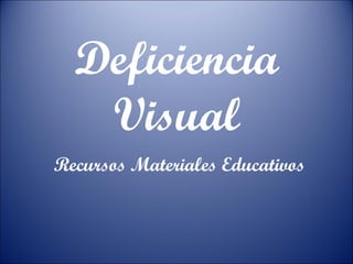 Deficiencia Visual Recursos Materiales Educativos 
