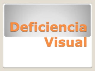 Deficiencia
     Visual
 