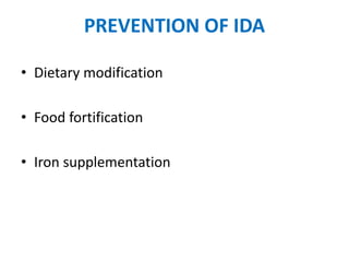 PREVENTION OF IDA
• Dietary modification
• Food fortification
• Iron supplementation
 