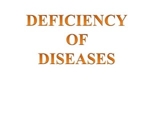 Deficiency of diseases