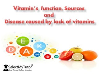 vitamin's function,sources,and disease caused by lack of vitamins