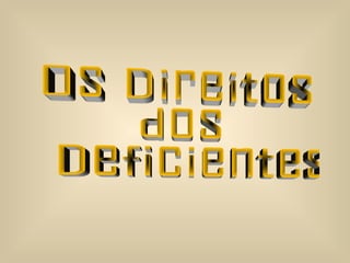 Os Direitos  dos Deficientes 